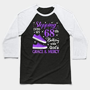 Stepping Into My 68th Birthday With God's Grace & Mercy Bday Baseball T-Shirt